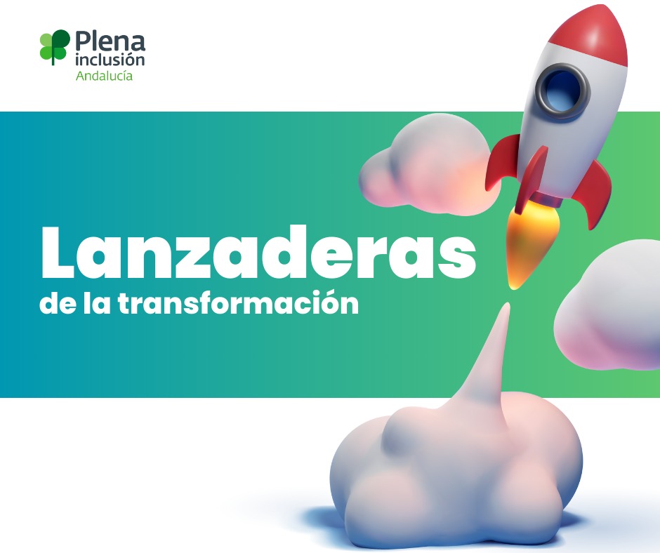 Arriba a la izquierda,  logotipo de “Plena inclusión Andalucía”. En el centro-derecha, en letras grandes y blancas, está el texto: “Lanzaderas de la transformación”, a la derecha hay una ilustración colorida de un cohete rojo y blanco despegando entre nubes esponjosas, simbolizando el impulso hacia el cambio o progreso.
