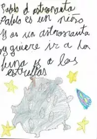 "Un amigo cuando quiere, puede" de Pablo Pérez Socas. Pablo es un niño de 8 años, con una imaginación tremenda, se comunica escribiendo. Este cuento es un paseo por el espacio donde Pablo el astronauta conoce a un marciano. Una obra pequeña pero con mucho sentimiento, ya que te hace pensar. Esta escrito a mano por el autor. Los dibujos son de su hermano Jorge que tiene 5 años. Se me olvidaba, Pablo tiene autismo, pero esto es lo de menos. 